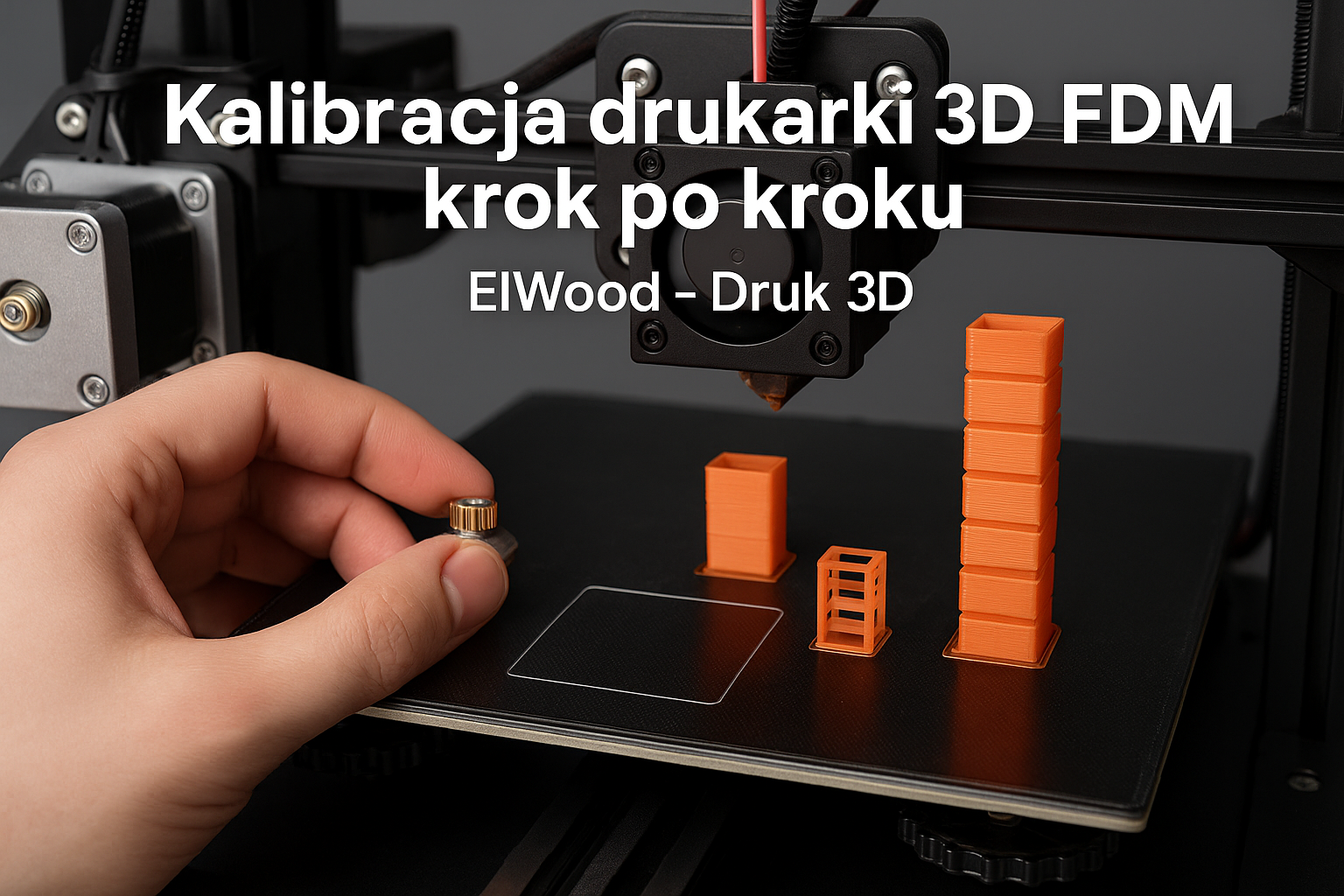 Kalibracja drukarki 3D FDM krok po kroku | ElWood – Druk 3D