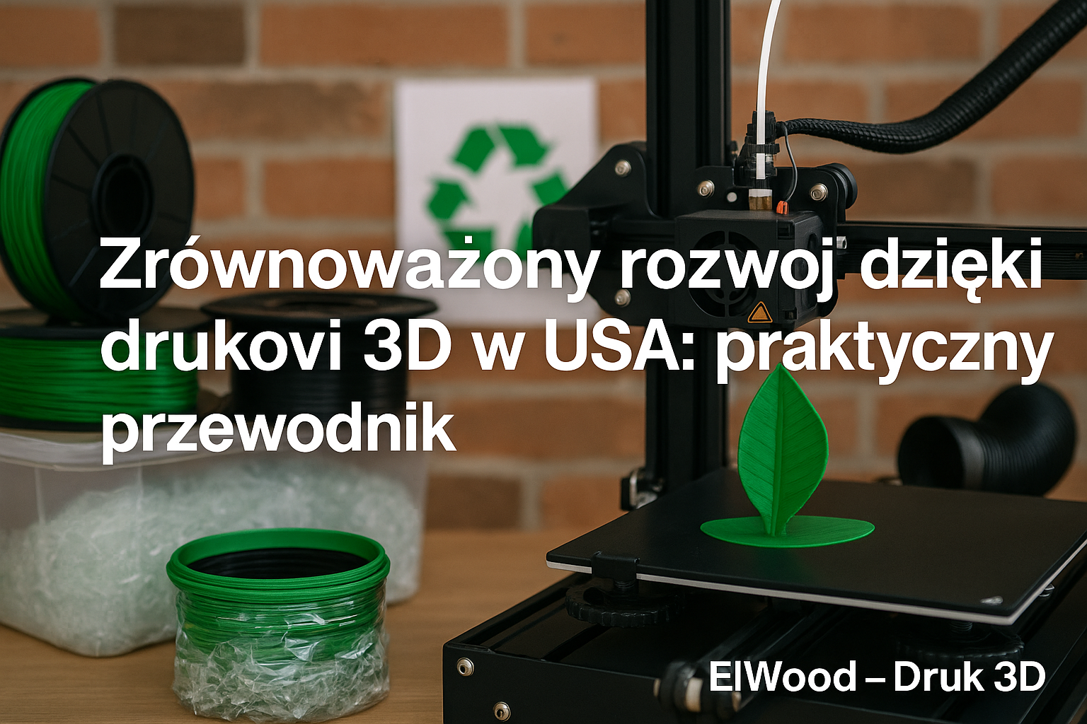 Zrównoważony rozwój dzięki drukowi 3D w USA: praktyczny przewodnik | ElWood – Druk 3D