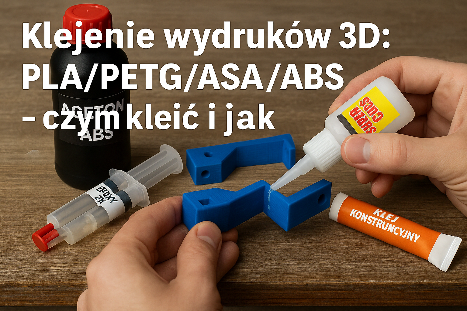 Klejenie wydruków 3D: PLA/PETG/ASA/ABS – czym kleić i jak