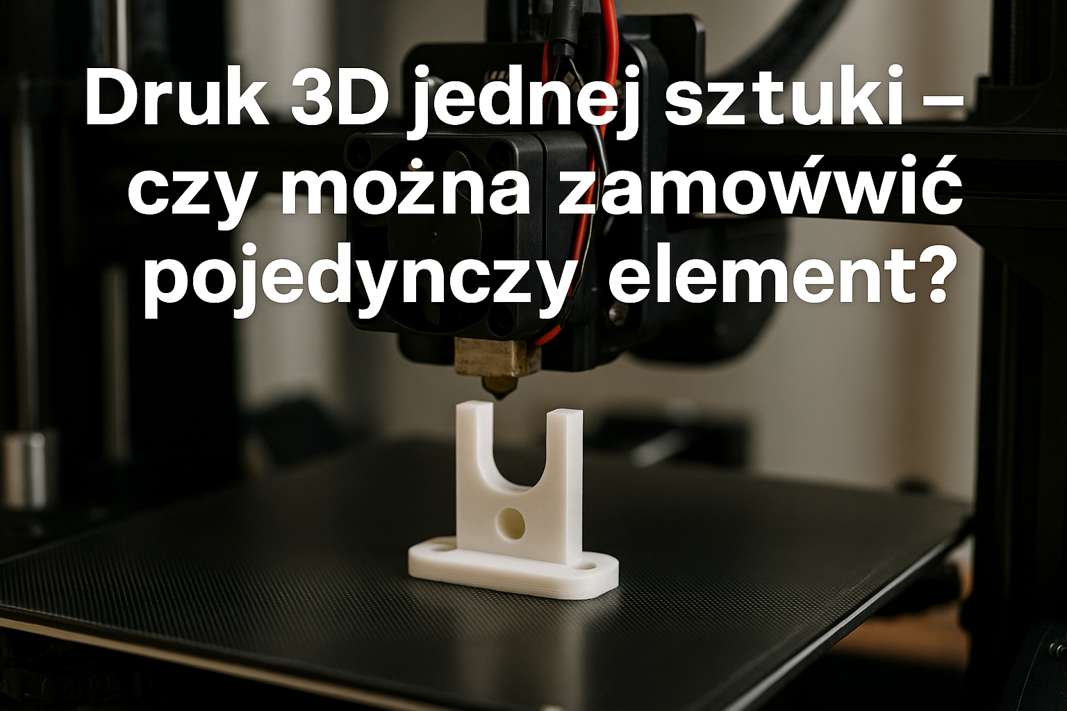 Druk 3D jednej sztuki – czy można zamówić pojedynczy element?