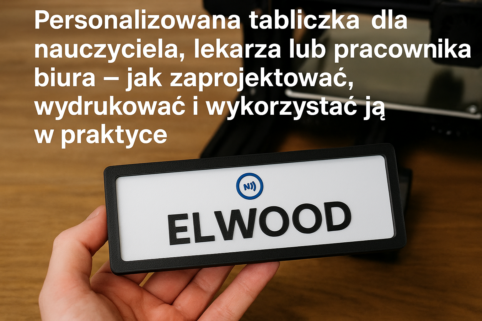Personalizowana tabliczka dla nauczyciela, lekarza lub pracownika biura — jak zaprojektować, wydrukować i wykorzystać ją w praktyce